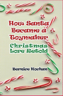 How Santa Became a Toymaker: Christmaslore Retold by Kochan, Bernice