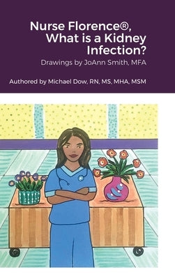 Nurse Florence(R), What is a Kidney Infection? by Dow, Michael