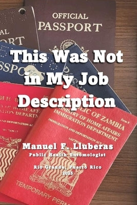 This Was Not in my Job Description: Journeys of a Field Entomologist by Lluberas, Manuel F.