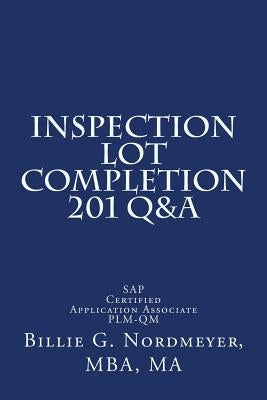 Inspection Lot Completion 201 Q&A: SAP Certified Application Associate PLM-QM by Nordmeyer Mba, Billie G.