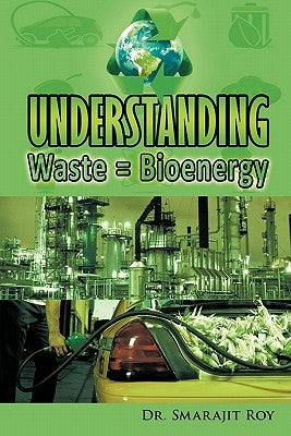 Understanding Waste = Bioenergy by Roy, Smarajit