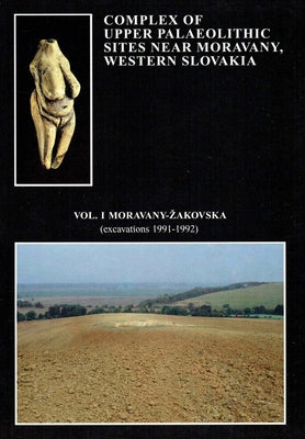Complex of Upper Palaeolithic Sites Near Moravany, Western Slovakia by Archeobooks