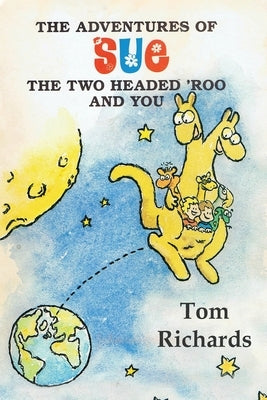 The Adventures of Sue the Two Headed 'Roo and You by Richards, Tom
