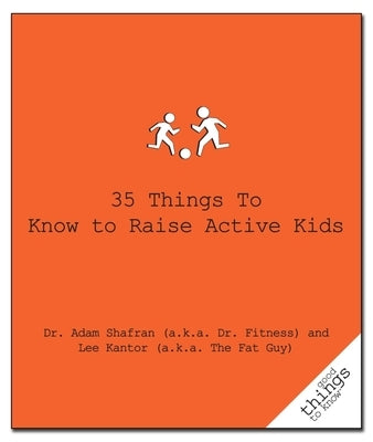 35 Things to Know to Raise Active Kids by Shafran (a K. a. Dr Fitness), Adam