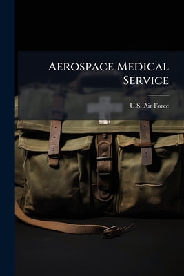 Aerospace Medical Service by U S Air Force