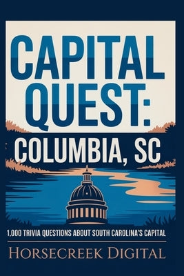 Capital Quest: Columbia SC: 1,000 Trivia Questions About South Carolina's Capital by Digital, Horsecreek