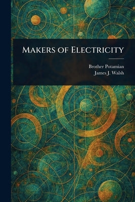 Makers of Electricity by Potamian, Brother