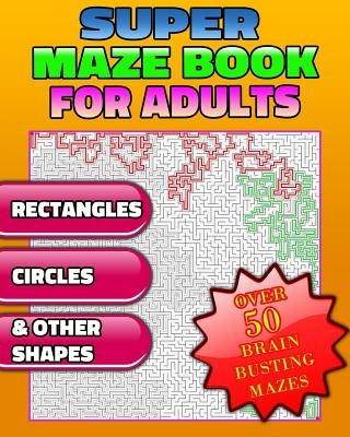 Super Maze Book for Adults. Are You Up for the Challenge? Solutions & Answers. (Maze Puzzle Books) by Productions, Razorsharp