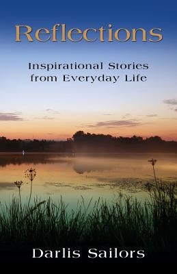 Reflections: Inspirational Stories from Everyday Life by Sailors, Darlis