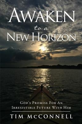 Awaken to a New Horizon by McConnell, Tim