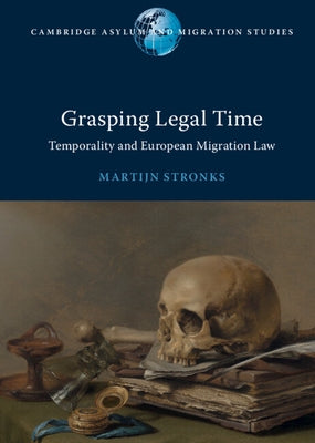 Grasping Legal Time: Temporality and European Migration Law by Stronks, Martijn