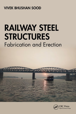 Railway Steel Structures: Fabrication and Erection by Sood, Vivek Bhushan