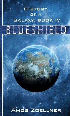 History of a Galaxy: Book IV - Blueshield by Zoellner, Amos