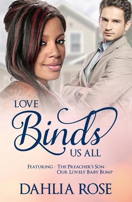 Love Binds Us All: Featuring The Preacher's Son and Our Lovely Baby Bump by Rose, Dahlia