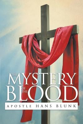 The Mystery of the Blood by Blunk, Apostle Hans