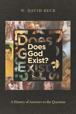 Does God Exist?: A History of Answers to the Question by Beck, W. David
