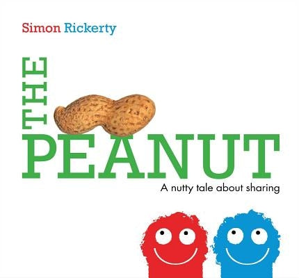 The Peanut: A Nutty Tale about Sharing by Rickerty, Simon