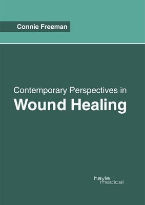 Contemporary Perspectives in Wound Healing by Freeman, Connie