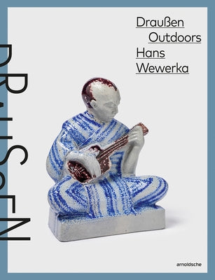 Hans Wewerka Outdoors - Draußen: Stoneware Street Scenes / Straßenszenen in Steinzeug by Westerwaldkreises, Kreisverwaltung Des