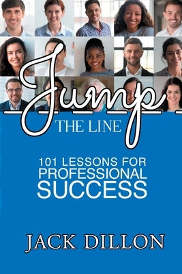 Jump the Line: 101 Lessons for Professional Success by Dillon, Jack