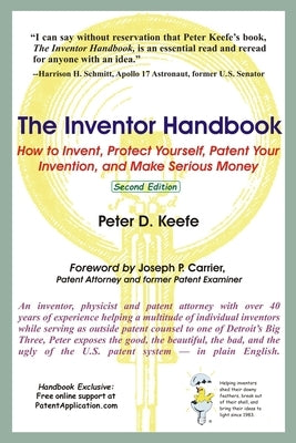 The Inventor Handbook: How to Invent, Protect Yourself, Patent Your Invention, and Make Serious Money by Keefe, Peter D.
