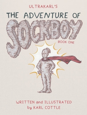 The Adventure of Sockboy by Cottle, Karl M.