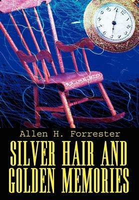 Silver Hair and Golden Memories by Forrester, Allen H.