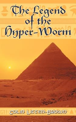 The Legend of the Hyper-Worm by Litten-Brown, Colin