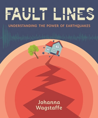 Fault Lines: Understanding the Power of Earthquakes by Wagstaffe, Johanna