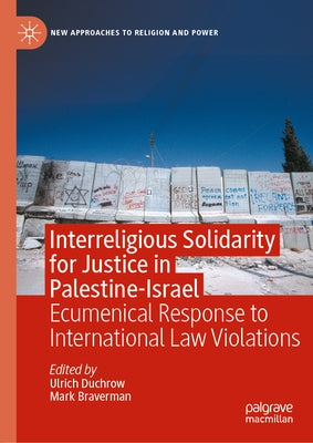 Interreligious Solidarity for Justice in Palestine-Israel: Ecumenical Response to International Law Violations by Duchrow, Ulrich
