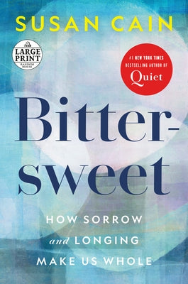 Bittersweet: How Sorrow and Longing Make Us Whole by Cain, Susan