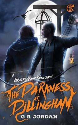The Darkness At Dillingham: An Austerley & Kirkgordon Adventure by Jordan, G. R.