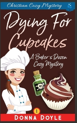 Dying for Cupcakes: Christian Cozy Mystery by Doyle, Donna