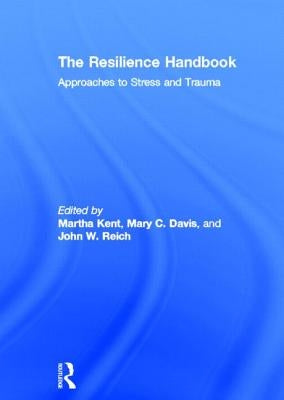 The Resilience Handbook: Approaches to Stress and Trauma by Kent, Martha