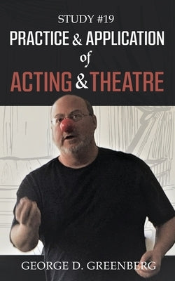 Study #19 Practice & Application of Acting & Theatre by Greenberg, George D.