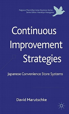 Continuous Improvement Strategies: Japanese Convenience Store Systems by Marutschke, D.
