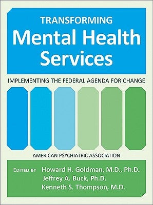 Transforming Mental Health Services: Implementing the Federal Agenda for Change by Goldman, Howard H.
