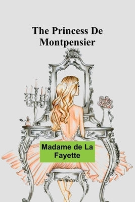 The Princess De Montpensier by De La Fayette, Madame