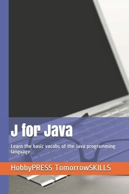 J for Java: Learn the basic vocabs of the Java programming language by Yu, Chak Tin