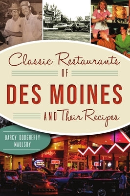 Classic Restaurants of Des Moines and Their Recipes by Dougherty-Maulsby, Darcy