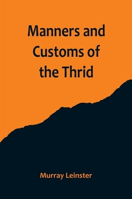 Manners and Customs of the Thrid by Leinster, Murray