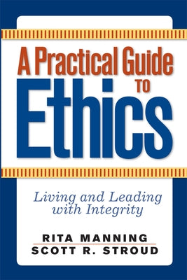 A Practical Guide to Ethics: Living and Leading with Integrity by Manning, Rita