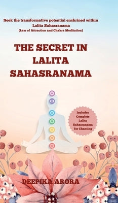 The Secret in Lalita Sahasranama: Seek the transformative potential enshrined within Lalita Sahasranama by Deepika Arora