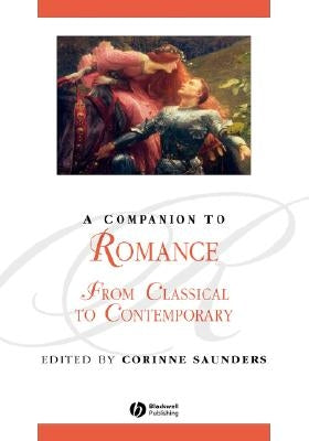 A Companion to Romance: From Classical to Contemporary by Saunders, Corinne