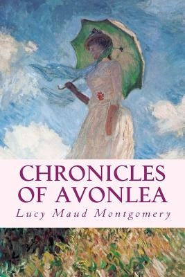 Chronicles of Avonlea by Montgomery, Lucy Maud