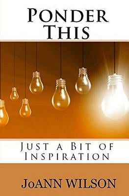 Ponder This: Just a Bit of Inspiration by Wilson, Joann