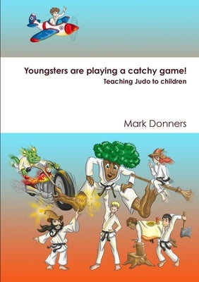Youngsters are playing a catchy game! - Teaching judo to children by Donners, Mark