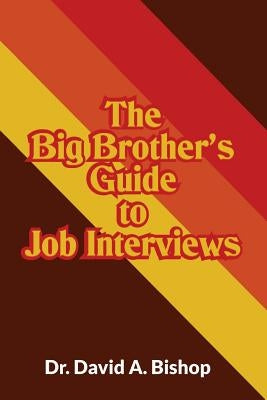 The Big Brother's Guide to Job Interviews by Bishop, David a.