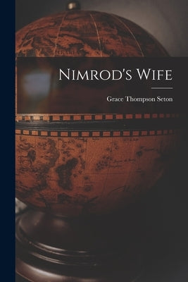 Nimrod's Wife [microform] by Seton, Grace Thompson 1872-1959