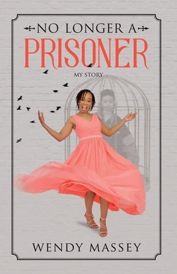 No Longer a Prisoner by Massey, Wendy